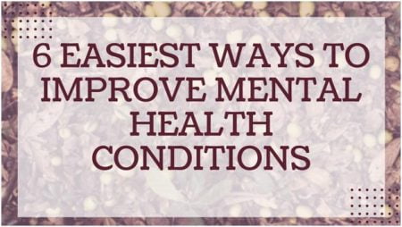 6 Easiest Ways to Improve Mental Health Conditions