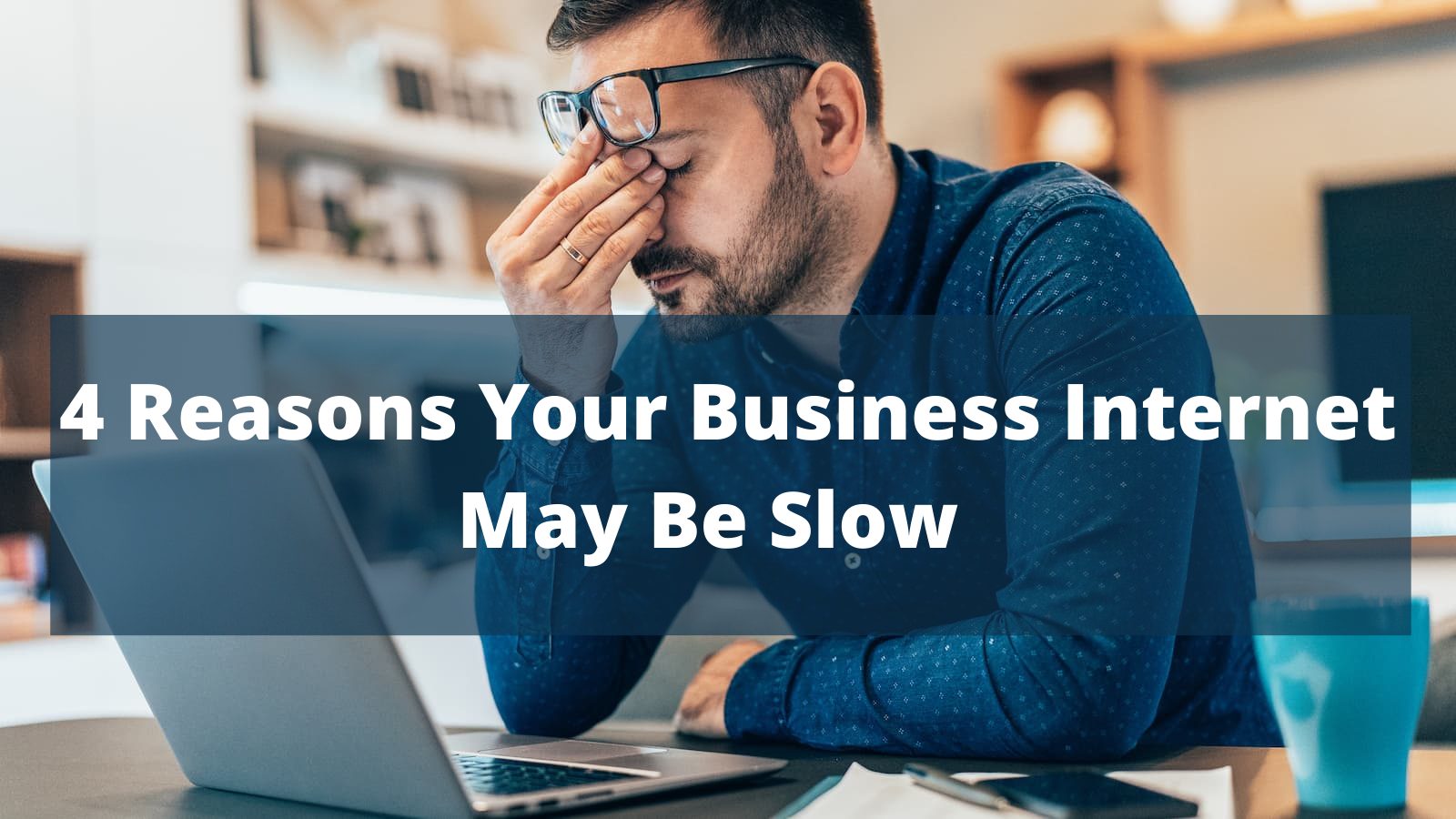 4 Reasons Your Business Internet May Be Slow