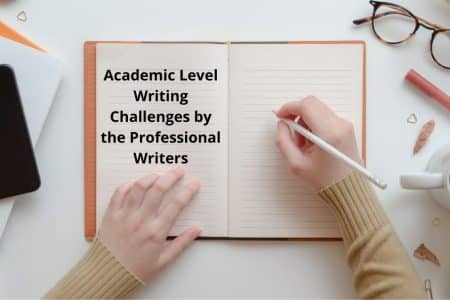 Academic Level Writing Challenges by the Professional Writers