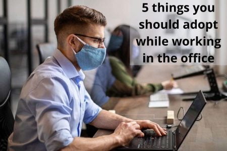 5 things you should adopt while working in the office