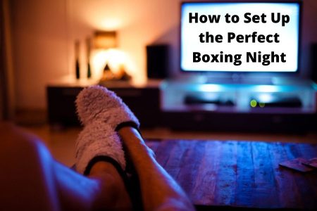 How to Set Up the Perfect Boxing Night