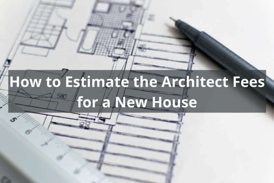 How to Estimate the Architect Fees for a New House