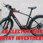 Is an Electric Bike a Worthy Investment?