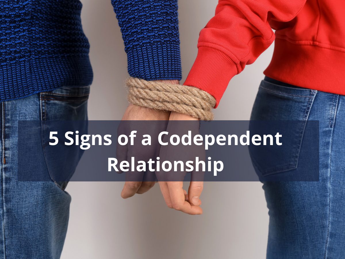 5 Signs of a Codependent Relationship