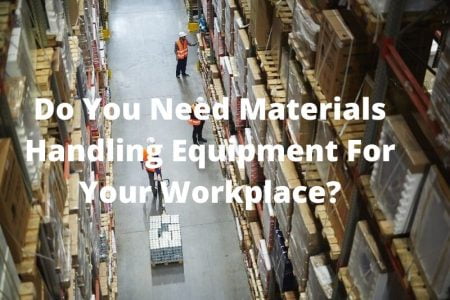 Do you need materials handling equipment for your workplace?