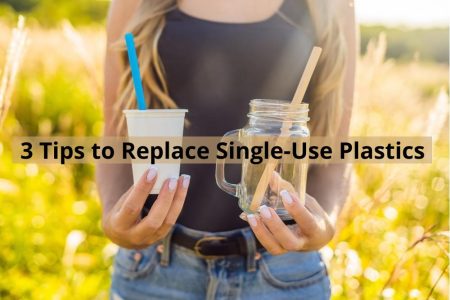 3 Tips to Replace Single-Use Plastics