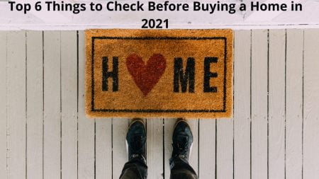 Top 6 Things to Check Before Buying a Home Top 6 Things to Check Before Buying a Home in 2021
