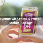 Boost Revenue with these 5 Proven Tips for Mobile Pop-ups