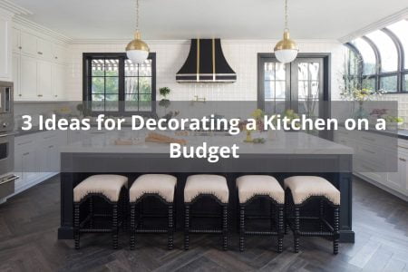 3 Ideas for Decorating a Kitchen on a Budget