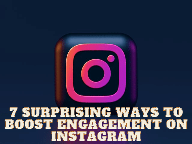 7 Surprising Ways to Boost Engagement on Instagram