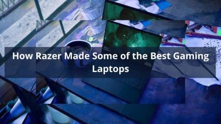 How Razer Made Some of the Best Gaming Laptops