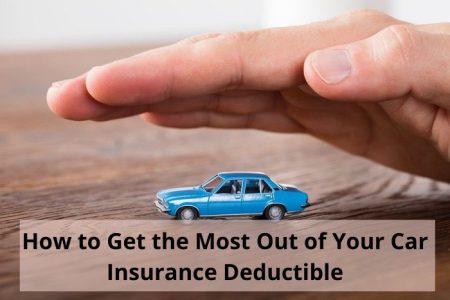 How to Get the Most Out of Your Car Insurance Deductible