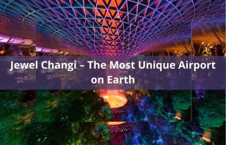 Jewel Changi – The Most Unique Airport on Earth