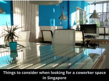 Things to consider when looking for a coworker space in Singapore