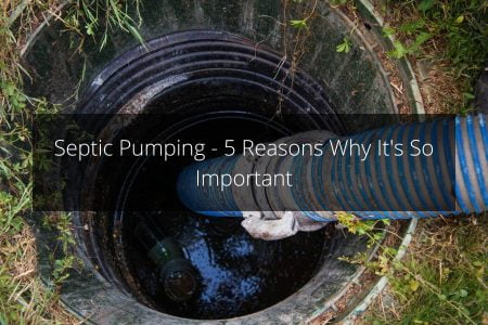 Septic Pumping - 5 Reasons Why It's So Important