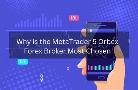 Why is the MetaTrader 5 Orbex Forex Broker Most Chosen