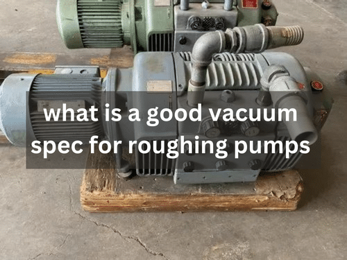 what is a good vacuum spec for roughing pumps