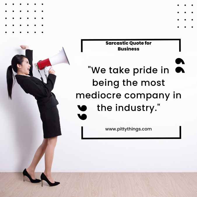 "We take pride in being the most mediocre company in the industry."