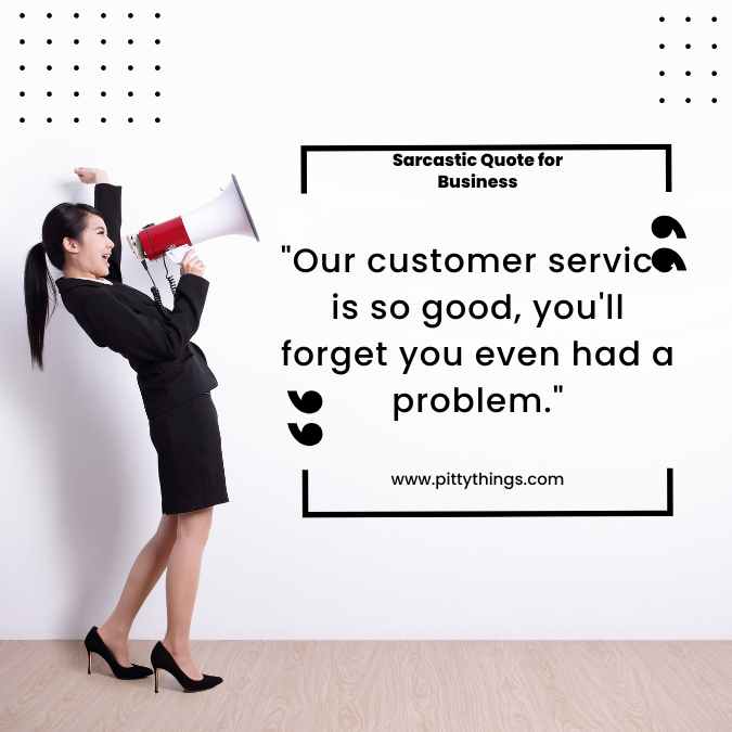 "Our customer service is so good, you'll forget you even had a problem."