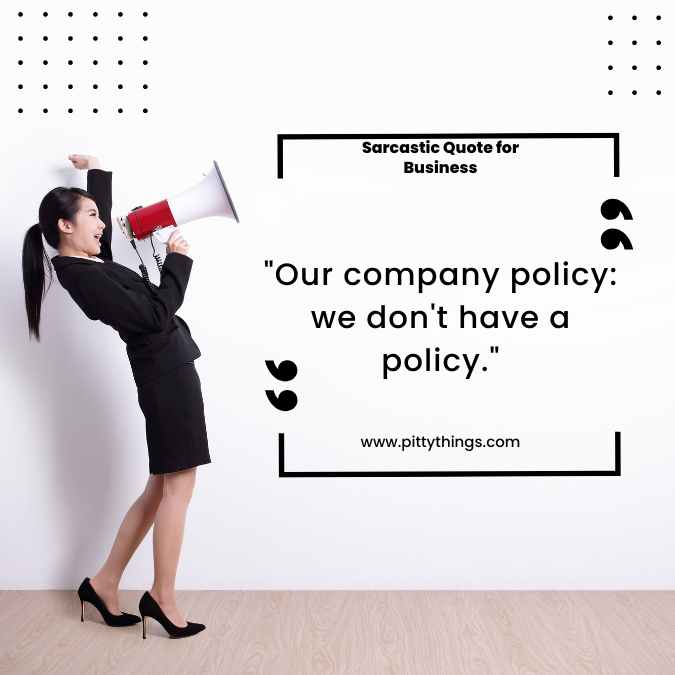 "Our company policy: we don't have a policy."