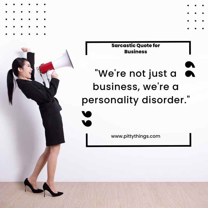 "We're not just a business, we're a personality disorder."