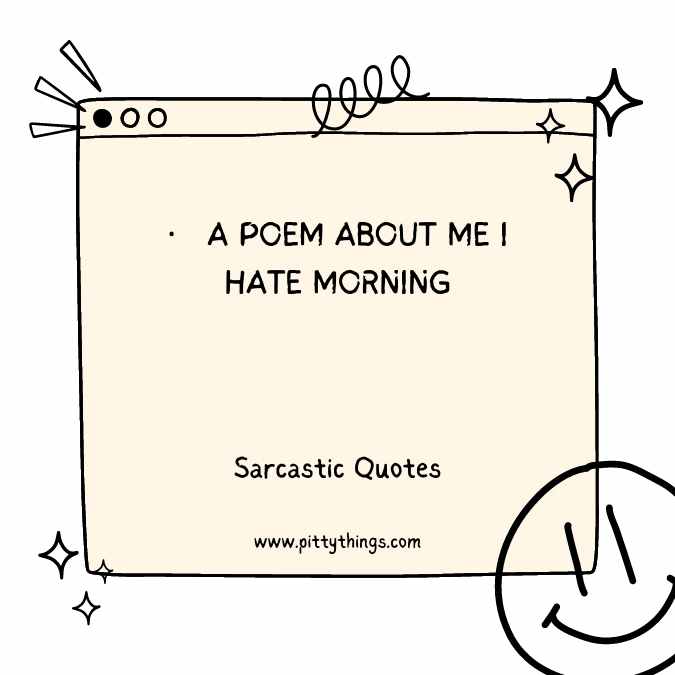A POEM ABOUT ME I HATE MORNING