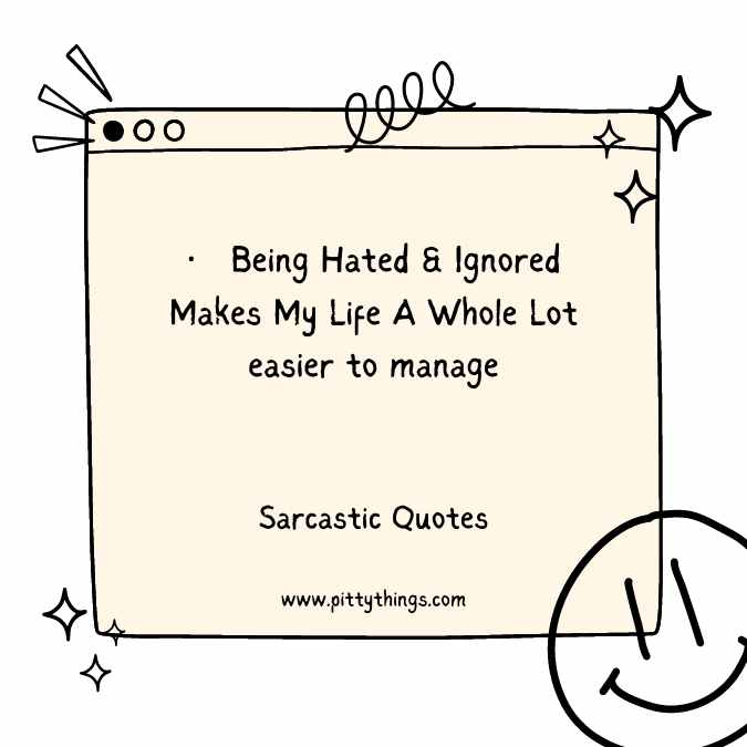 Being Hated & Ignored Makes My Life A Whole Lot easier to manage