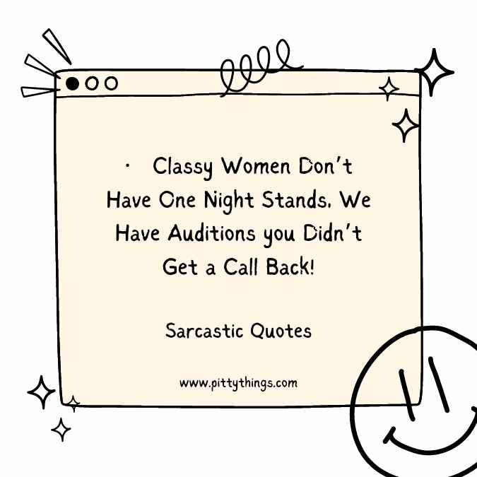Classy Women Don’t Have One Night Stands, We Have Auditions you Didn’t Get a Call Back!