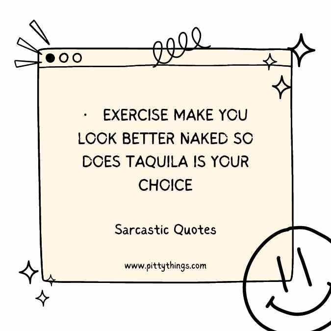 EXERCISE MAKE YOU LOOK BETTER NAKED SO DOES TAQUILA IS YOUR CHOICE