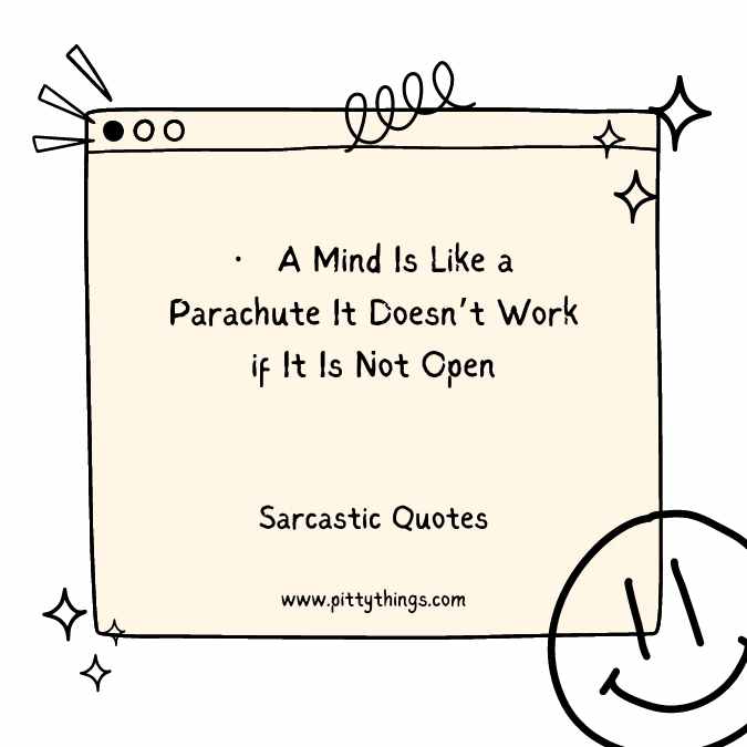 A Mind Is Like a Parachute It Doesn’t Work if It Is Not Open