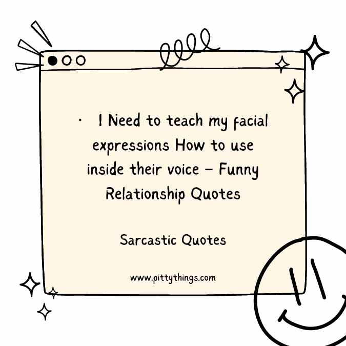 I Need to teach my facial expressions How to use inside their voice – Funny Relationship Quotes