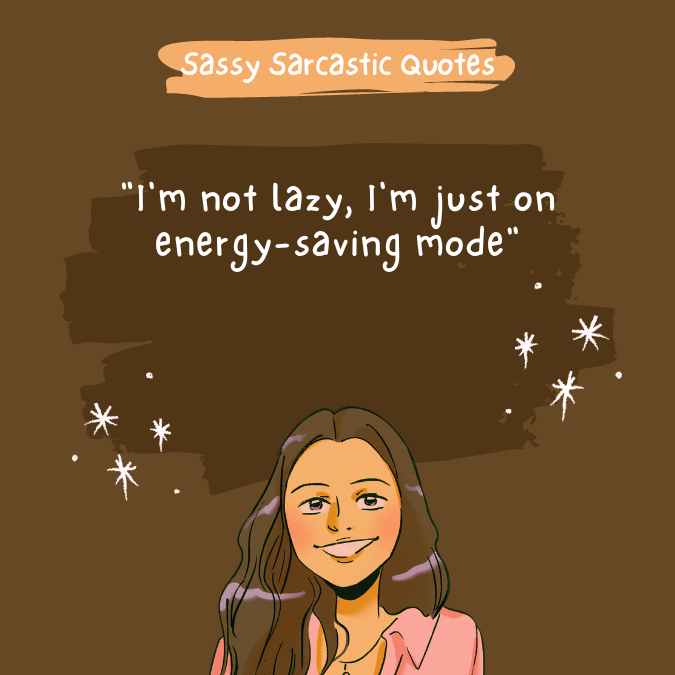 "I'm not lazy, I'm just on energy-saving mode"