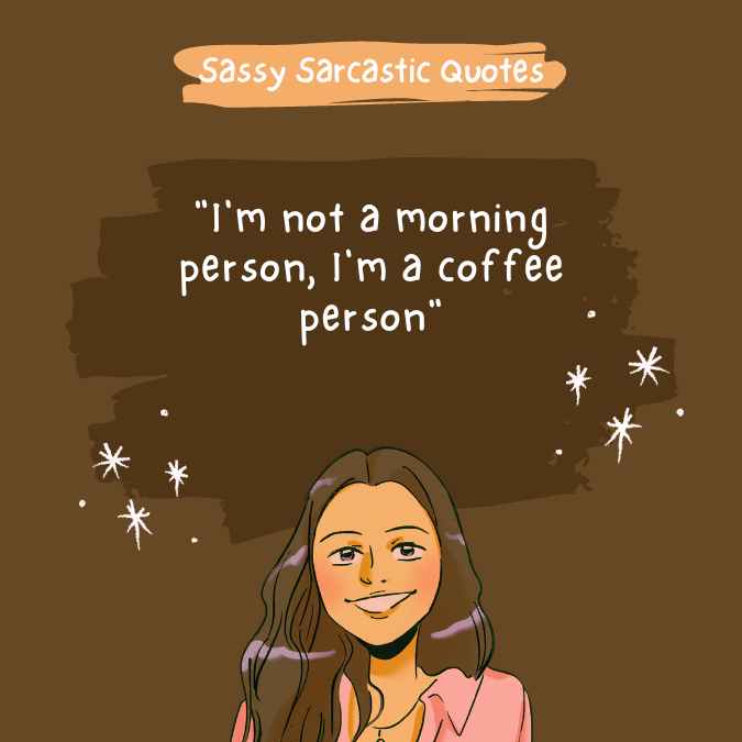 "I'm not a morning person, I'm a coffee person"