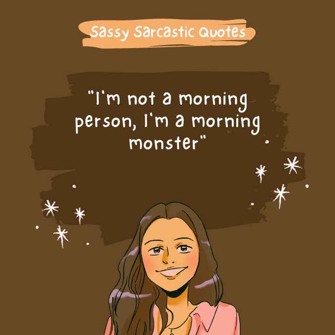 "I'm not a morning person, I'm a morning monster"