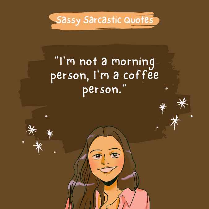 "I'm not a morning person, I'm a coffee person."
