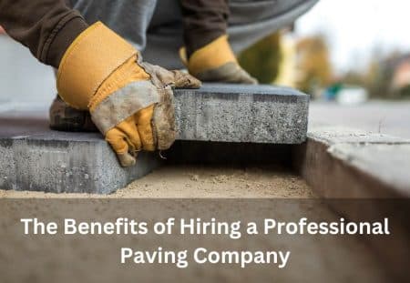 The Benefits of Hiring a Professional Paving Company