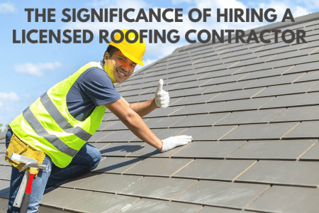 The Significance of Hiring a Licensed Roofing Contractor